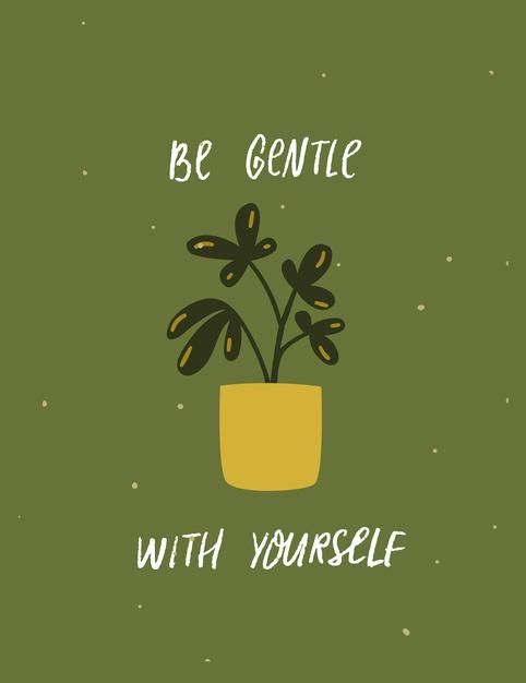 a potted plant with the words be gentle with yourself