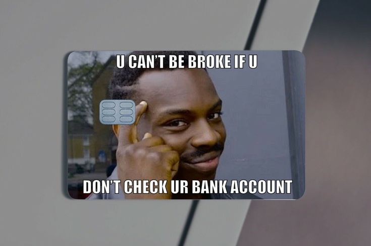 a man holding up a credit card in front of his face with the words u can't be broke if you don't check up bank account