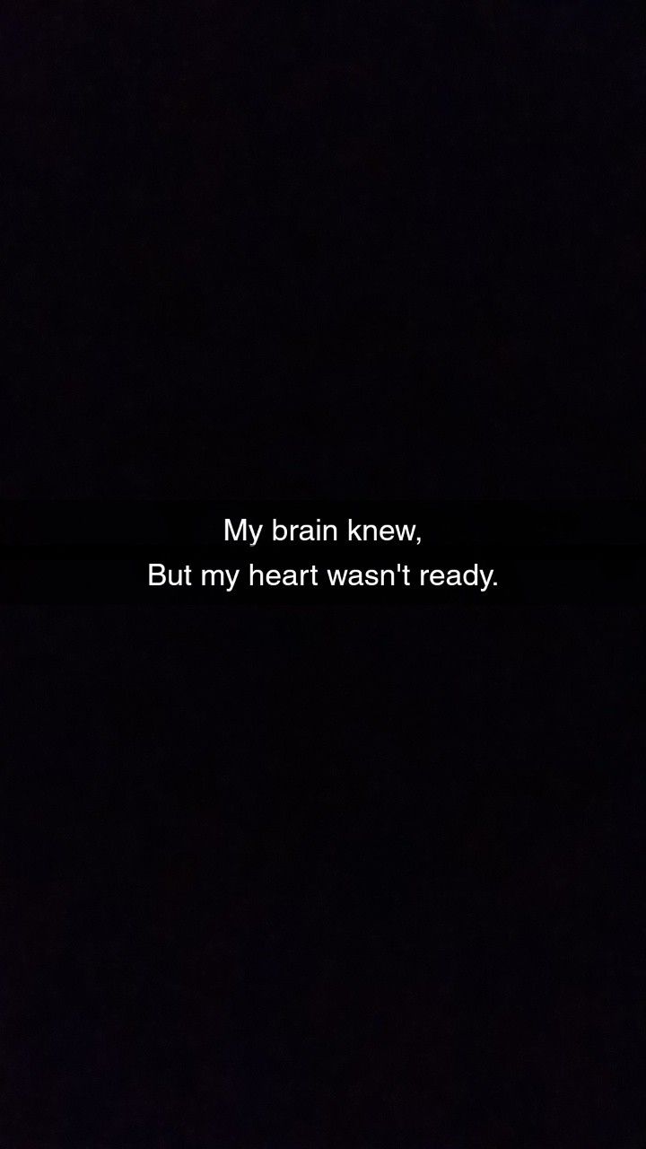 a black background with the words, my brain knew but my heart went't ready