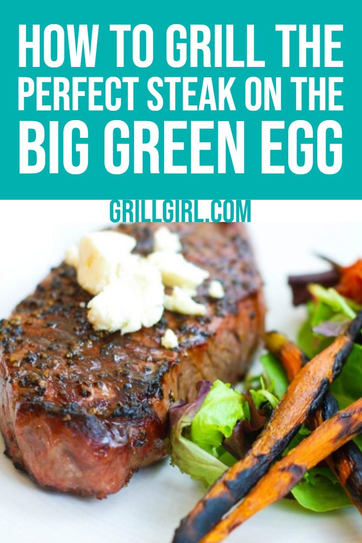 grilled steak and vegetables on a plate with text overlay that reads how to grill the perfect steak on the big green egg