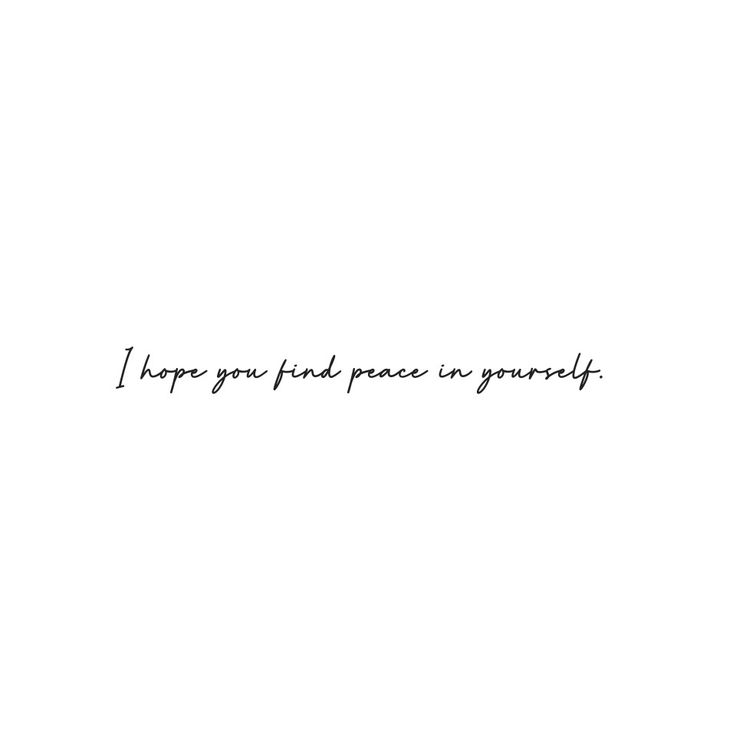 a black and white photo with the words i hope you find peace in yourself on it