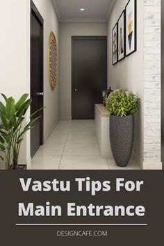 a hallway with plants and pictures on the wall above it that says vastu tips for main entrance