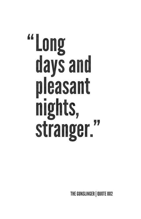 a quote that reads long days and pleasant nights, strange