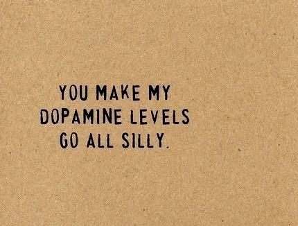 the words you make my dopamine levels go all silly on a piece of brown paper