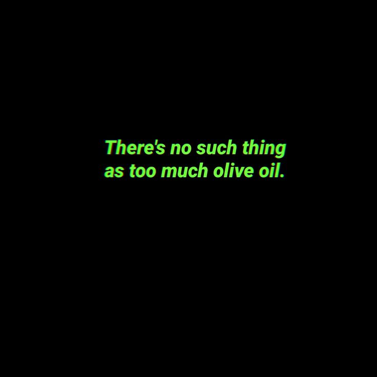 There’s no such thing as too much olive oil. Olive Oil Quotes, Oil Quote, Virgin Olive Oil, Extra Virgin, Extra Virgin Olive Oil, Too Much, Mood Boards, Olive Oil, Give It To Me