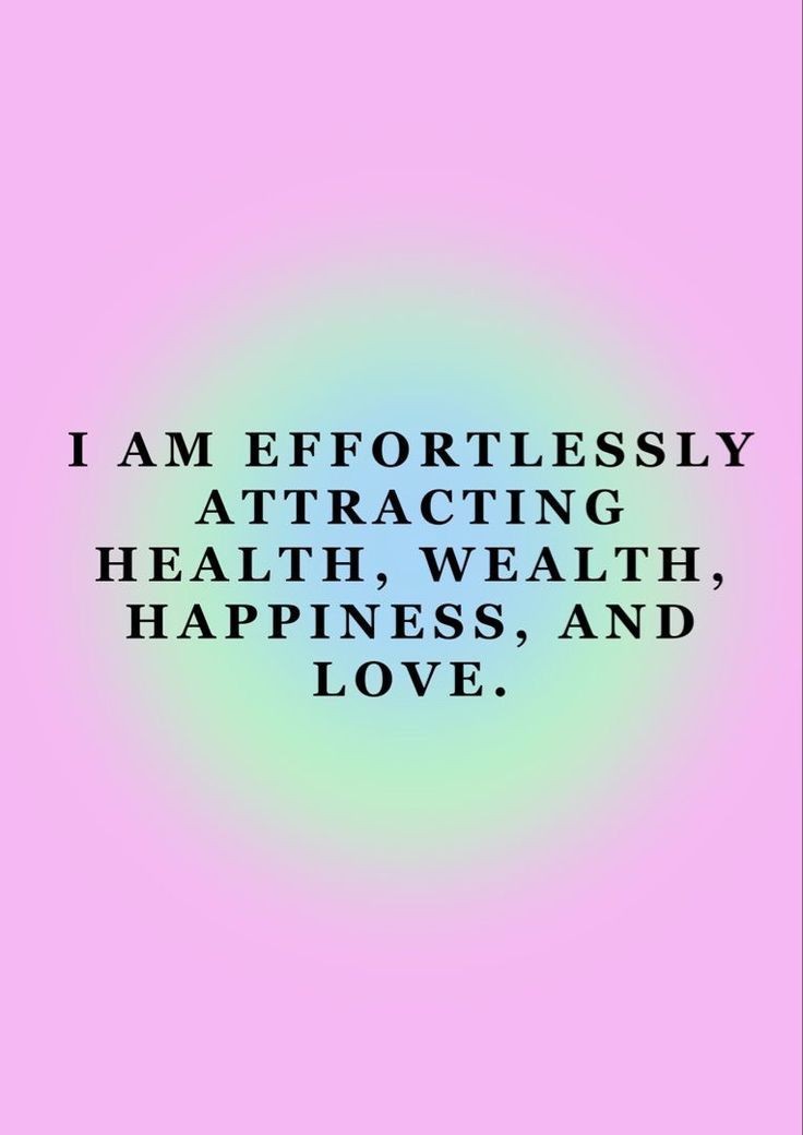 a quote that says i am effortlessly attracted to the health and happiness, and love