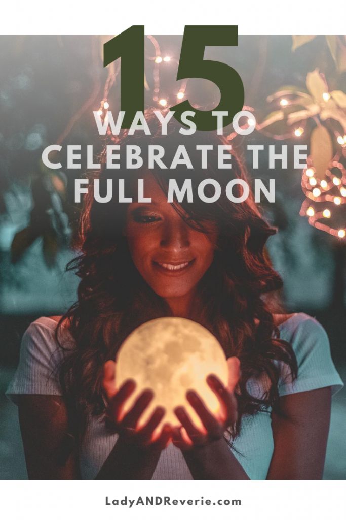 a woman holding a full moon with the text 15 ways to celebrate the full moon