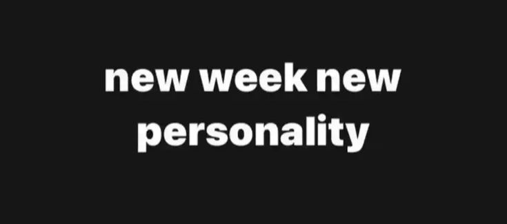 a black and white photo with the words'new week, new personality'on it