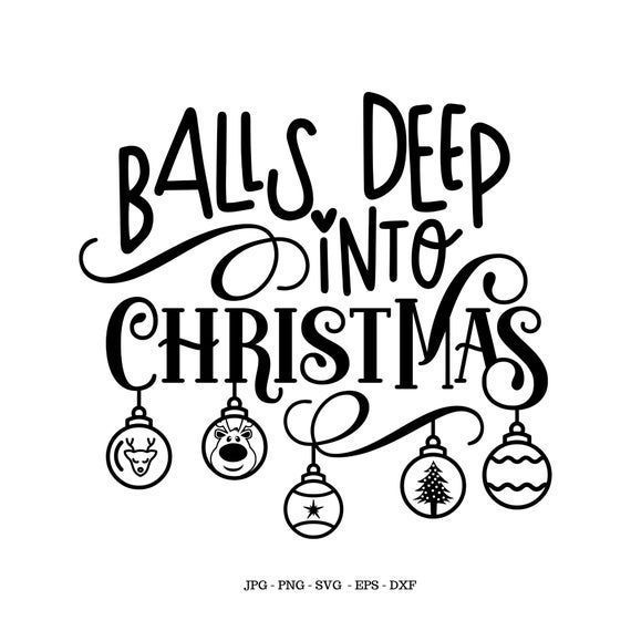 the phrase balls deep into christmas with ornaments hanging from it's sides and an image of