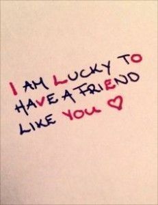 i am lucky to have a friend like you written on a piece of white paper