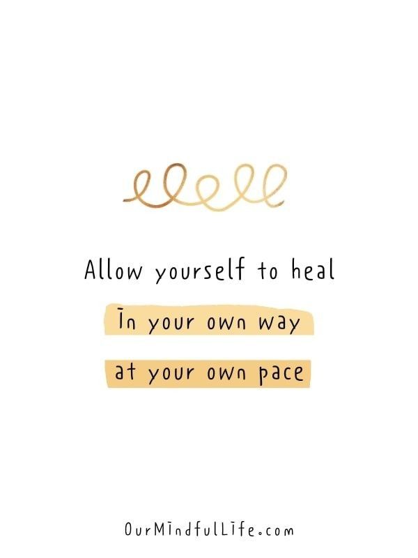 a quote that reads allow yourself to heal in your own way at your own pace