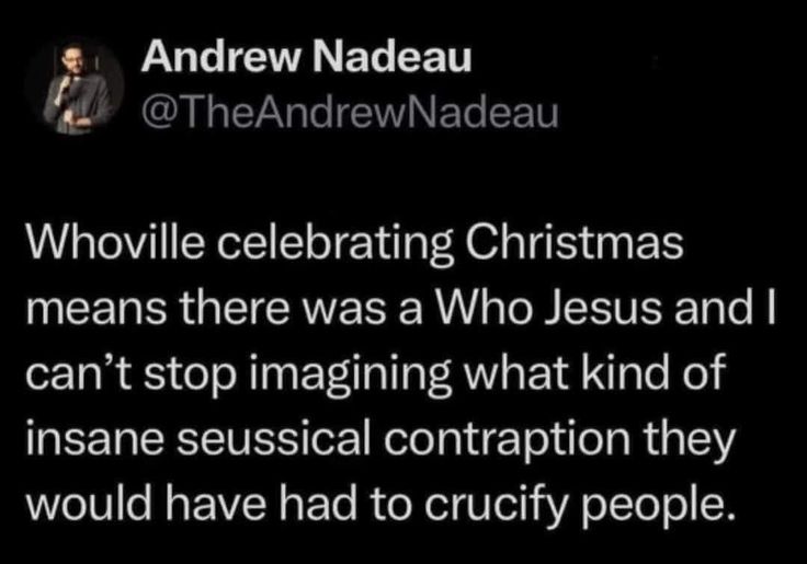 a tweet that reads, whoville celebrating christmas means there was a who jesus and i can't stop imagiging what kind of ina