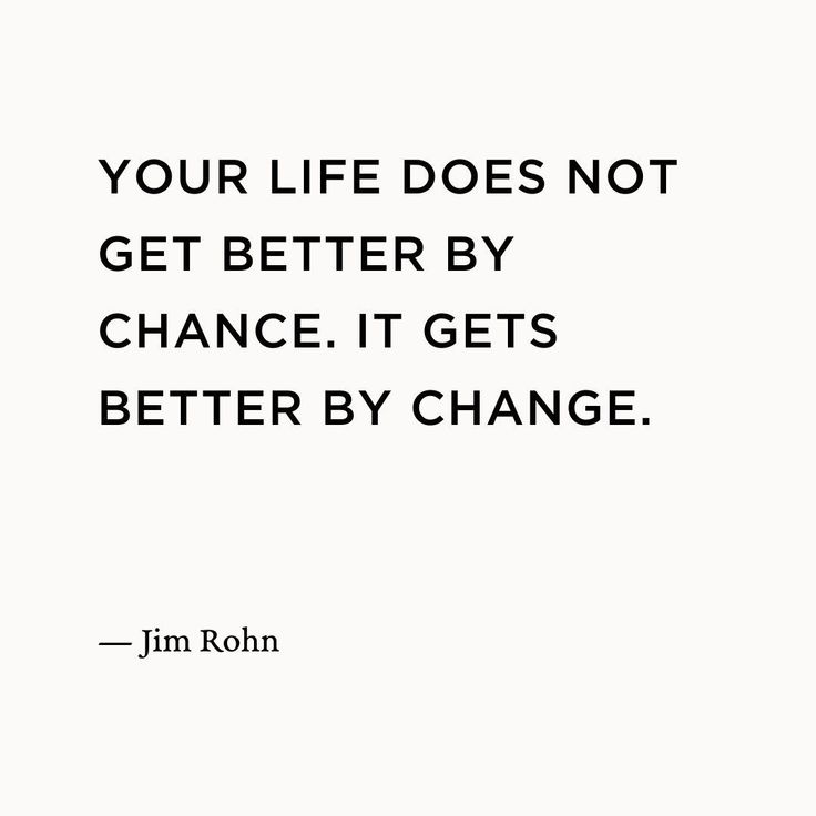 a quote that reads, your life does not get better by chance it gets better by change