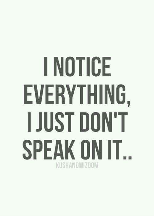 the words i notice everything, i just don't speak on it