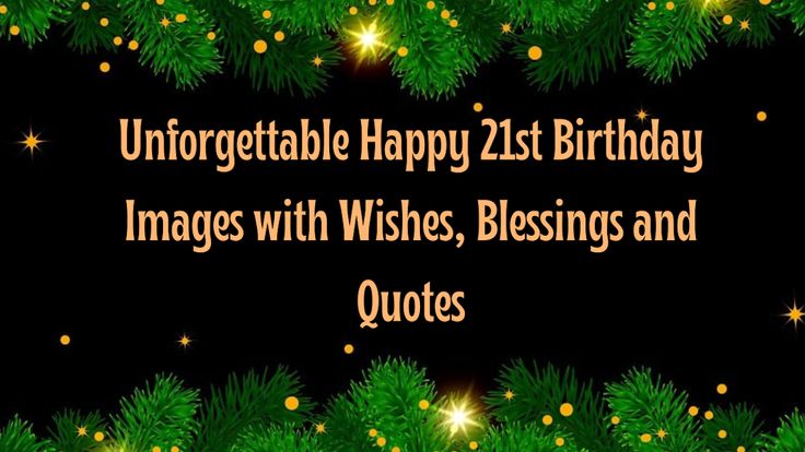 a happy birthday card with pine branches and sparkles on the bottom, reads unforgetable happy 21st birthday images with wishes and quotes