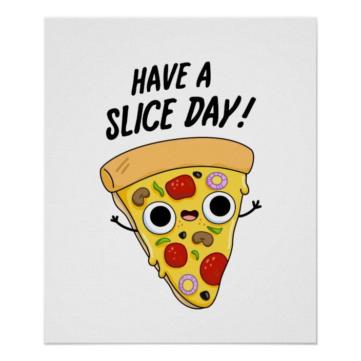 a slice of pizza with the words have a slice day on it