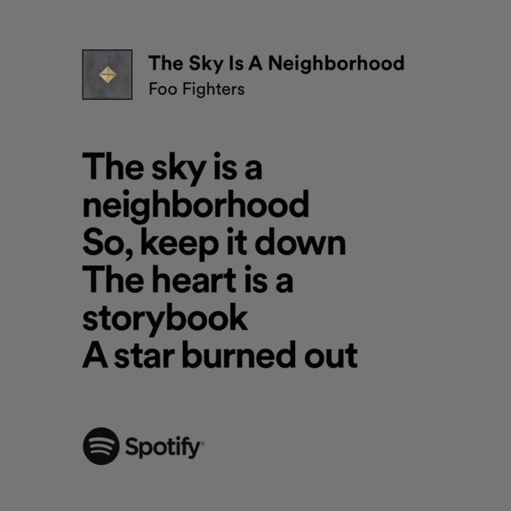 the sky is a neighborhood so, keep it down the heart is a storybook a star burned out