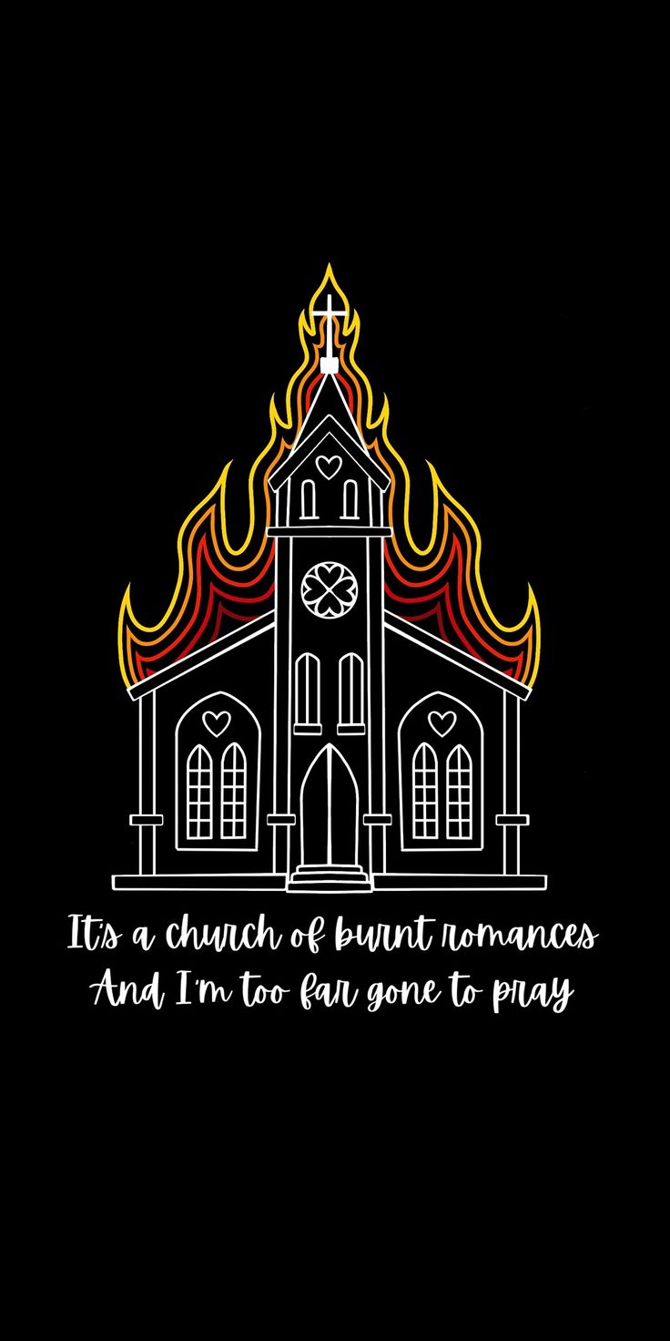 a church on fire with the words it's a church of burnt romance and i'm not gone to pray