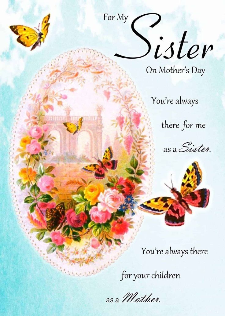 a greeting card with butterflies and flowers on it's side, reads for my sister on mother's day you're always there for me as a sister