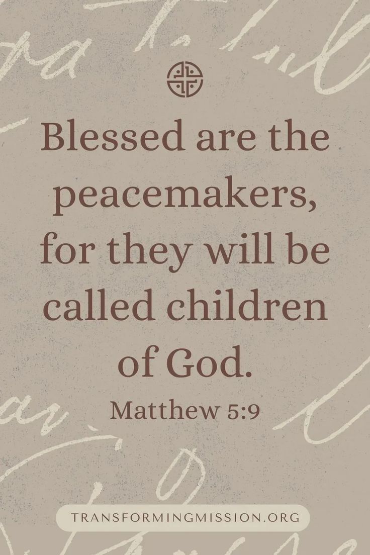 a quote from the bible that says,'we are the peacemakers for they will be called children of god