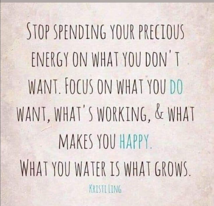 a quote that says stop spending your precious energy on what you don't want focus on what you do