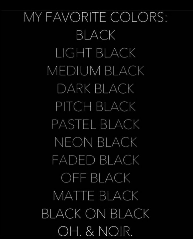 a black and white poster with the words, my favorite colors black light black medium black dark