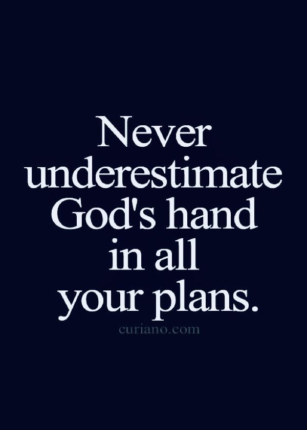 a quote that says never underestimate god's hand in all your plans