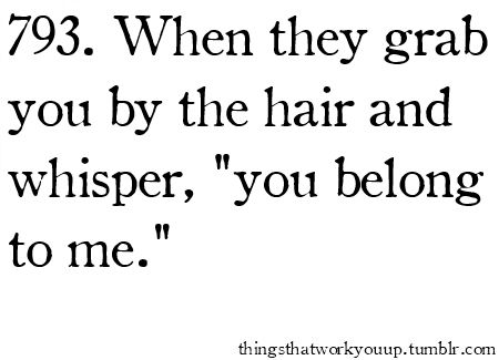 a quote that says, when they grab you by the hair and whisper, you belong to me