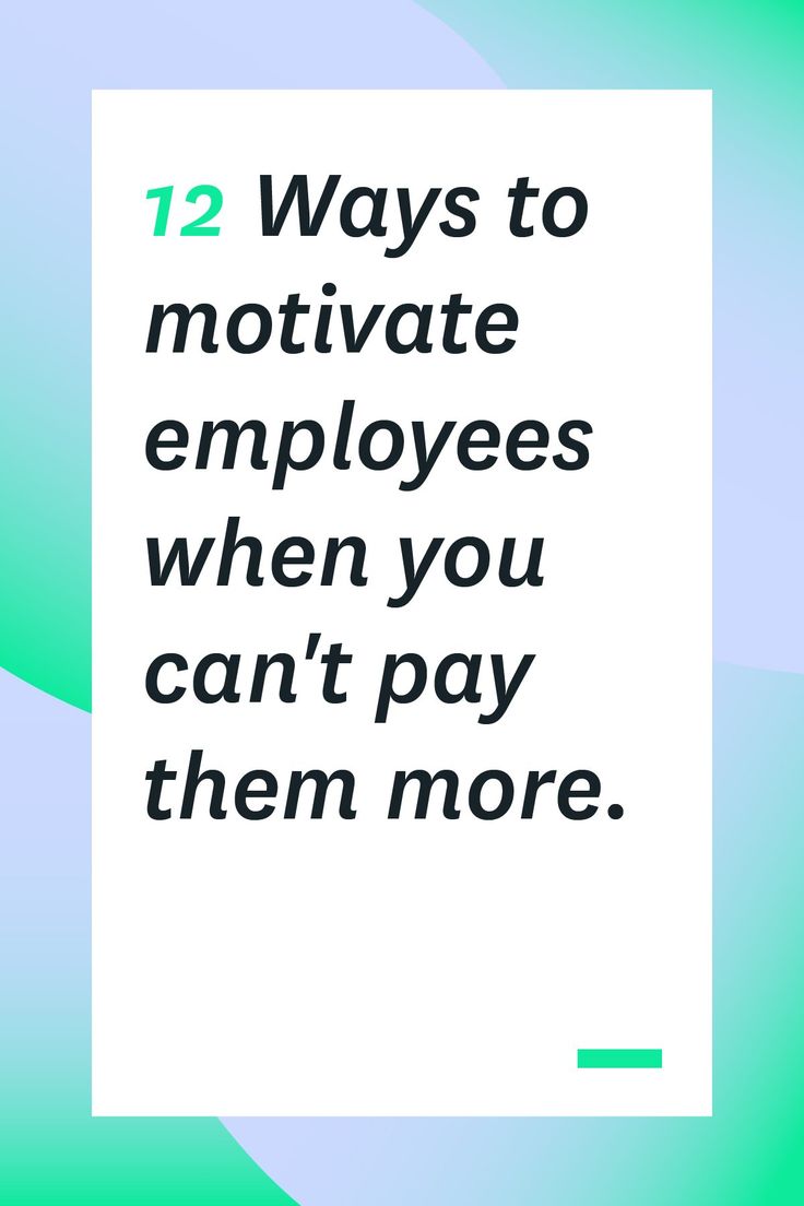 the words 12 ways to motivate employees when you can't pay them more