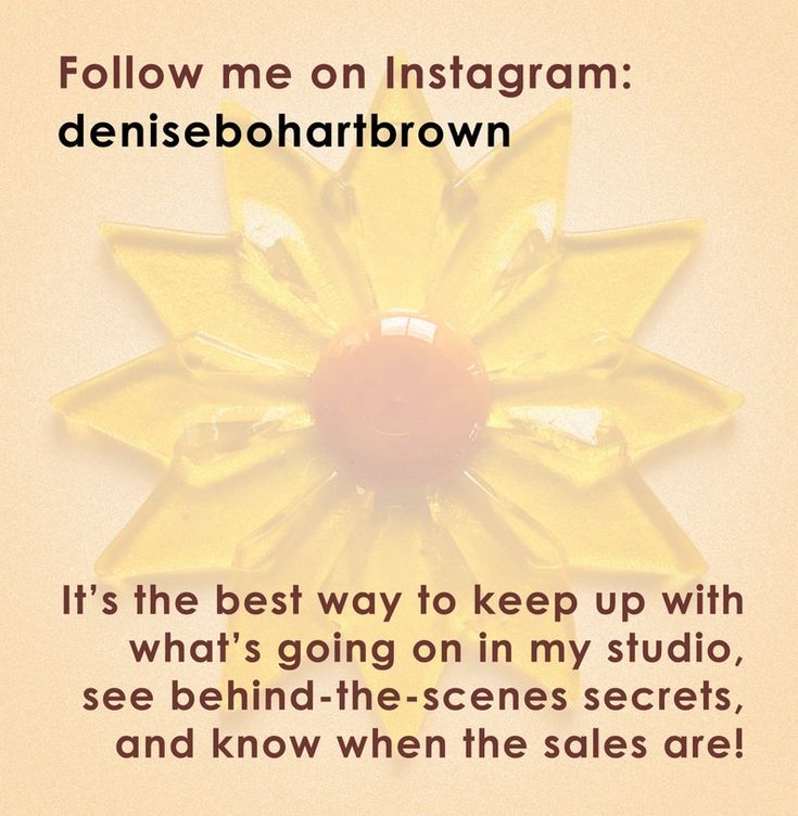 a yellow flower with the words follow me on instagram deniseborattbrown it's the best way to keep up with what's going on in my studio, see behind - the scenes secrets