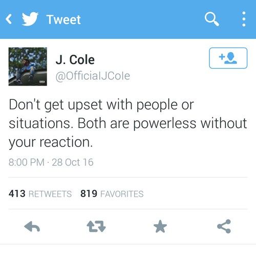 tweet from j cole on twitter that reads, don't get upset with people or situations both are powerless without your reaction