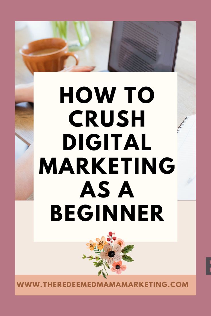 the words how to crush digital marketing as a beginner on top of a desk