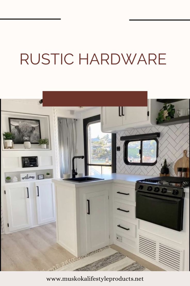 a kitchen with white cabinets and black appliances in the background text reads, rustic hardware