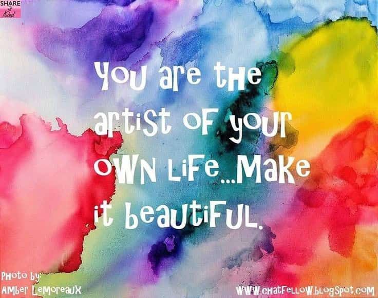 a colorful painting with the words you are the artist of your own life make it beautiful