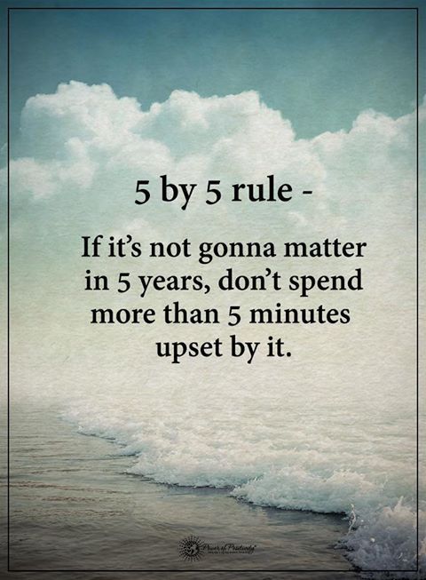 an image with the text 5 by 5 rules - if it's not going matter in five years, don't spend more than 5 minutes upset to upset