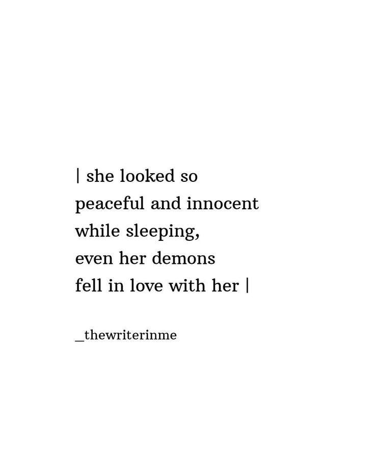 a white background with the words she looked so peaceful and innocent while sleeping even her demons fell in love with her