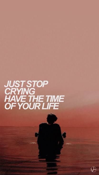 lyrics from sign of the times : just stop your crying have the time of your life Have The Time Of Your Life Tattoo, Sign Of The Times Wallpapers, Sign Of Times Harry Styles, Sign Of The Times Harry Styles Wallpaper, Harry Styles Sign Of The Times, Sign Of The Times Aesthetic, Sign Of The Times Lyrics, Sign Of The Times Harry Styles Aesthetic, Sign Of The Times Tattoo