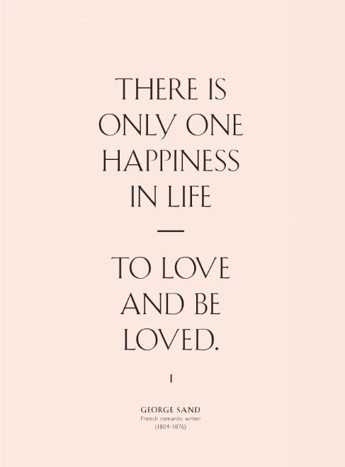 a quote that reads, there is only one happiness in life to love and be loved