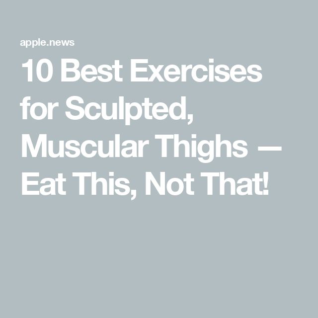 the words 10 best exercises for sculpted, muscular thighs - eat this, not that