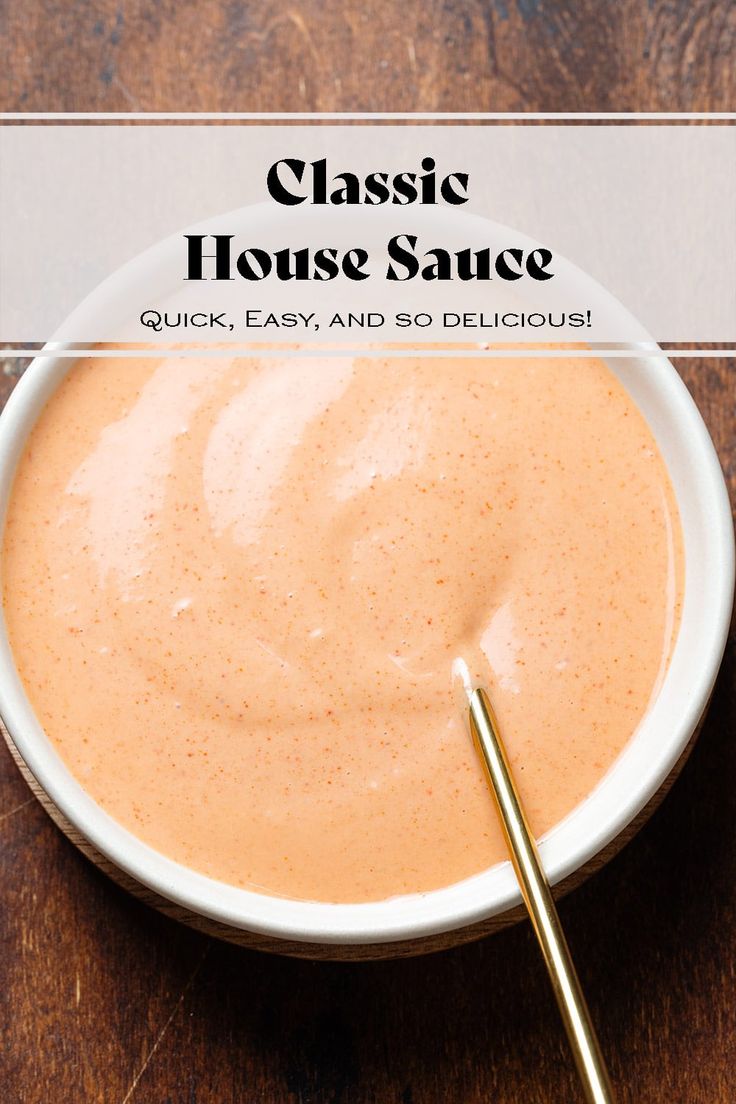 a close up of a bowl of sauce on a table with the words classic house sauce above it