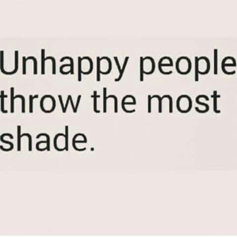 "Unhappy people throw the most shade." Life quote, good advice, psychology, for the kids, growing up, truth Shading People Quotes, Stop Throwing Shade Quotes, People Who Throw Shade Quotes, Throw Shade Quotes, Throwing Shade Quotes, Shady People Quotes, Laugh At Yourself Quotes, Blow Quotes, Unbothered Quotes