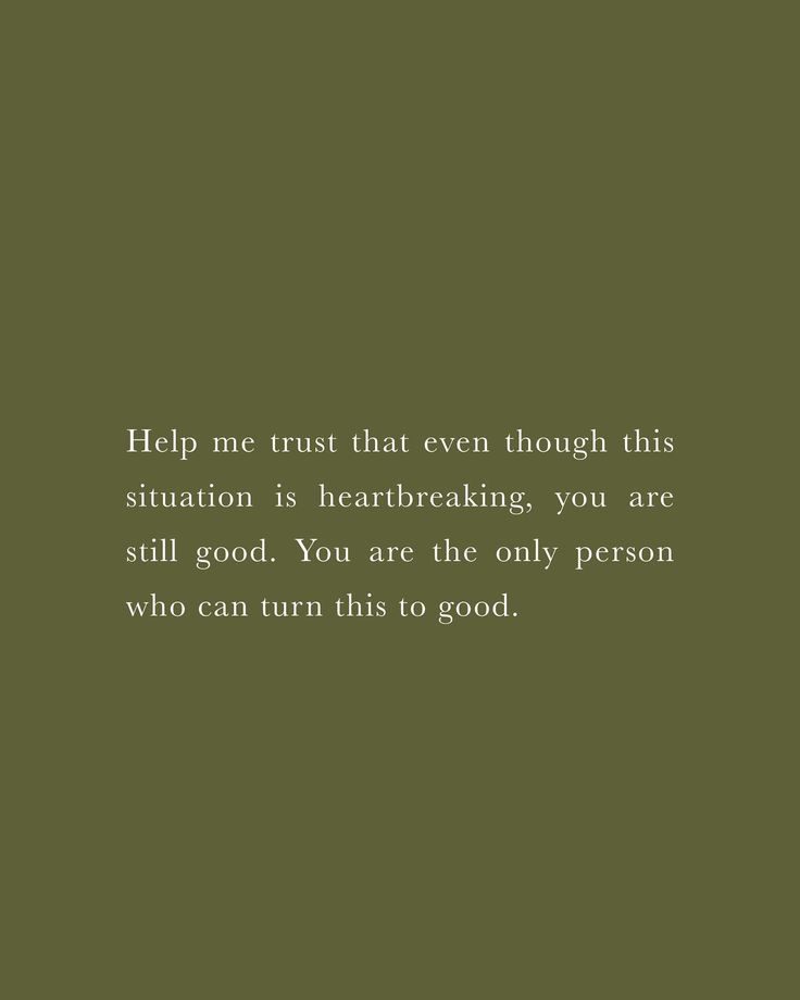 a green background with a quote on it that says help me trust that even though this situation is heart breaking, you are still good