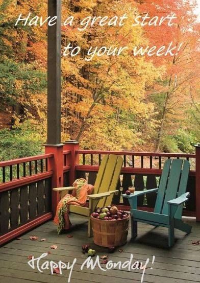 two adiron chairs on a deck with fall foliage in the background and an inscription that says, have a great start to your week happy monday