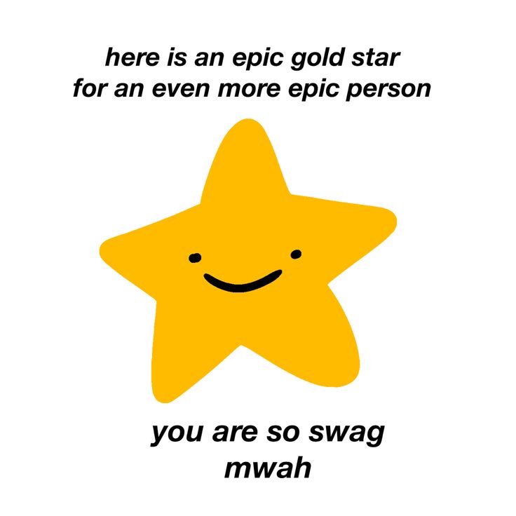 there is an epic gold star for an even more epic person you are so swag mwah