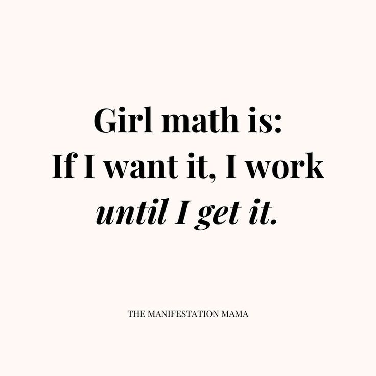 the words girl math is if i want it, i work until i get it