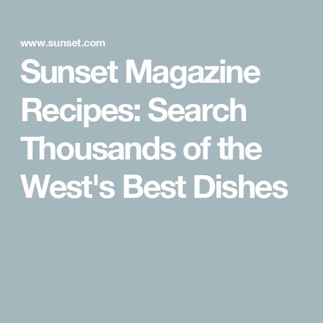 the words sunset magazine recipes search thousands of the west's best dishes