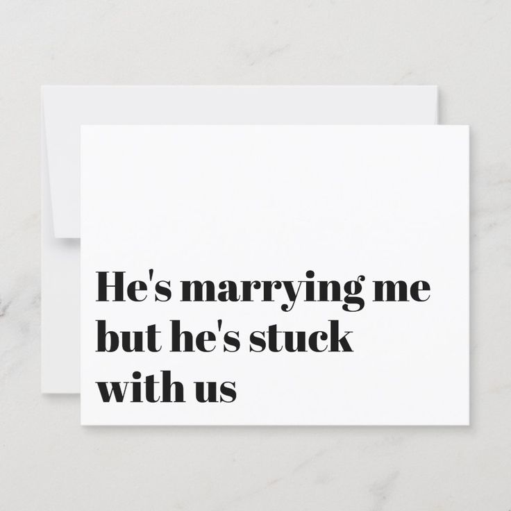 a card that says he's marrying me but he's stuck with us