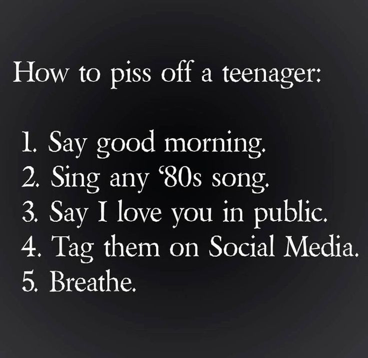 a poem with the words how to piss off a teenager i say good morning sing any 80's song