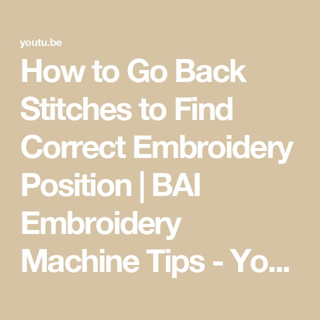 the text how to go back stitches to find correct embroidery position / bai embroidery machine tips - yo