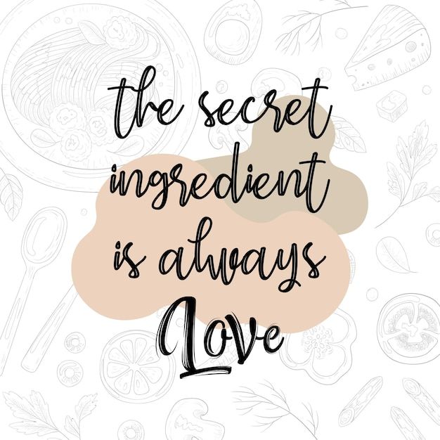 the secret ingredient is always love written in black ink on a white and pink background